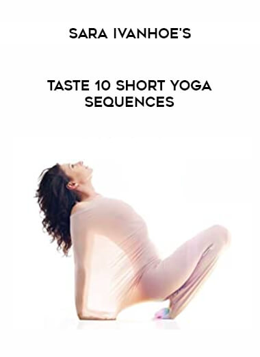 Sara Ivanhoe's Taste 10 Short Yoga Sequences download
