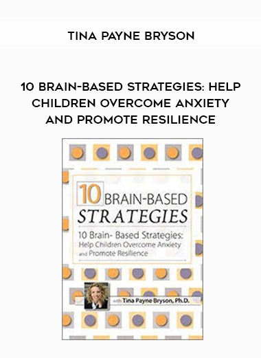 10 Brain-Based Strategies: Help Children Overcome Anxiety and Promote Resilience - Tina Payne Bryson download