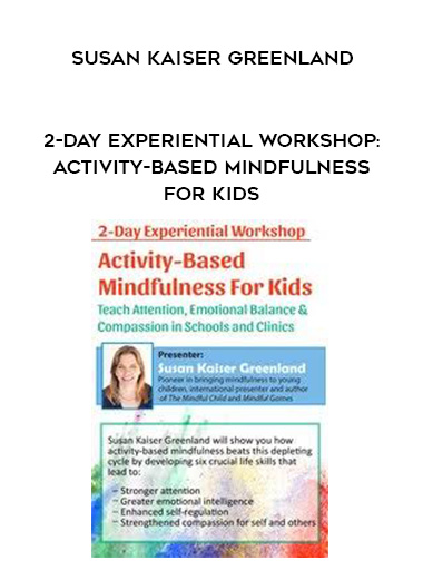 2-Day Experiential Workshop: Activity-Based Mindfulness for Kids - Susan Kaiser Greenland download
