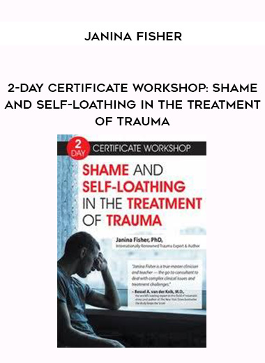 2-Day Certificate Workshop: Shame and Self-Loathing in the Treatment of Trauma - Janina Fisher download