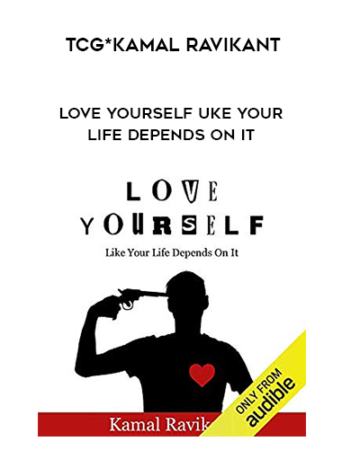 •TCG*Kamal Ravikant - Love Yourself Uke Your Life Depends On It download